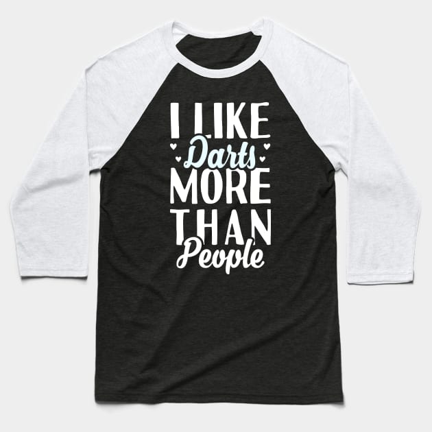 I Like Darts More Than People Baseball T-Shirt by Tesszero